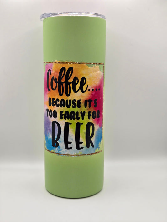 20oz Green Ombre- Coffee because it is too early for beer